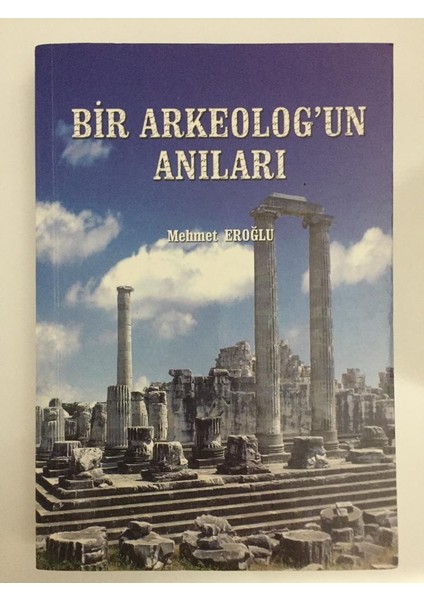 Bir Arkeolog'un Anıları - Mehmet Eroğlu