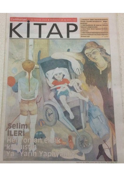 Cumhuriyet Gazetesi Kitap Eki 22 Nisan 2004 - Selim Ileri Her Roman Eksik Kalmıştır GZ48583