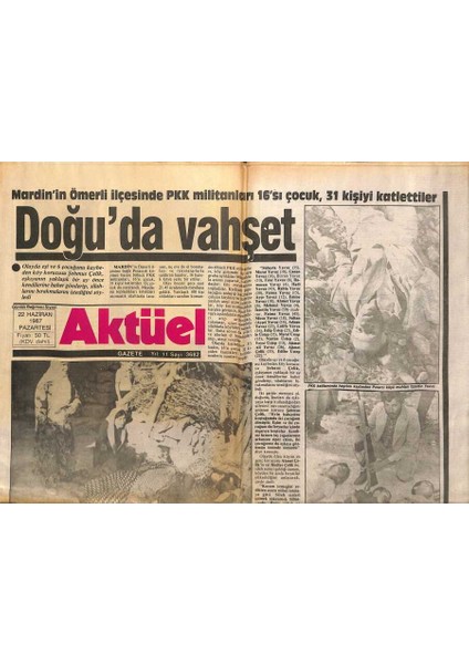 Aktüel Gazetesi 22 Haziran 1987 - Tarık Akan Bu Kez Deri Işçisi - Mardinin Ömerli Ilçesinde Pkk Militanları 16SI Çocuk , 31 Kişiyi Katlettiler GZ117329