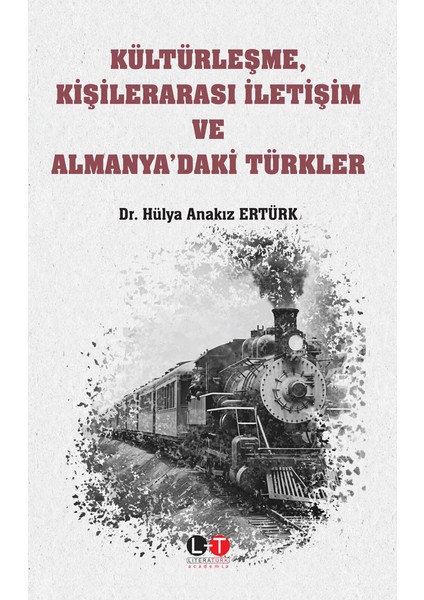 Kültürleşme, Kişilerarası İletişim ve Almanya’daki Türkler - Hülya Anakız Ertürk