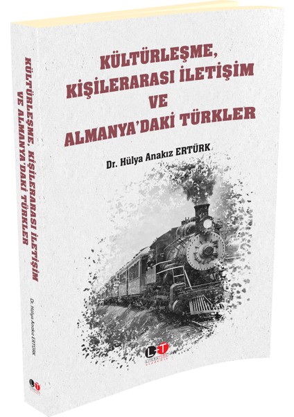 Kültürleşme, Kişilerarası İletişim ve Almanya’daki Türkler - Hülya Anakız Ertürk