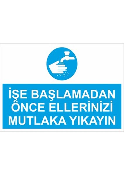 Işe Başlamadan Önce Ellerinizi Mutlaka Yıkayın Uyarı Levhası Yapışkanlı Sticker 25X35 cm