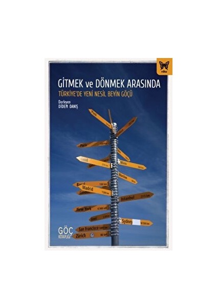 Gitmek ve Dönmek Arasında Türkiye’de Yeni Nesil Beyin Göçü - Didem Danış