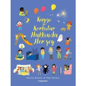 Kaygı ve Korkular Hakkında Her Şey - Felicity Brooks