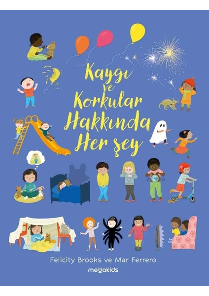 Kaygı ve Korkular Hakkında Her Şey - Felicity Brooks