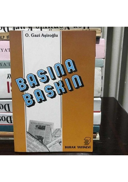 Basına Baskın - O. Gazi Aşiroğlu