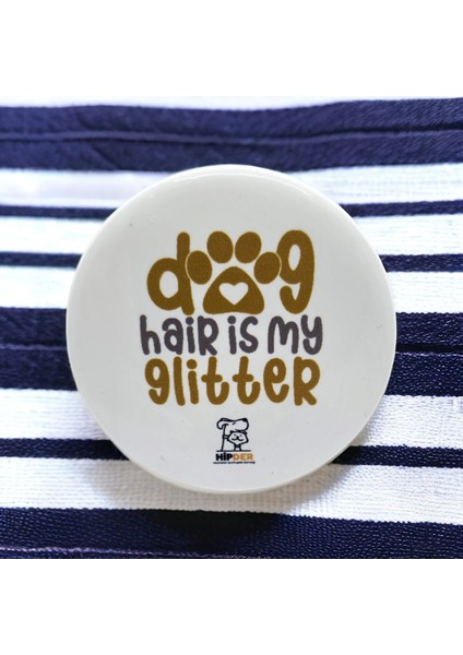 Dog Hair Is My Glitter Açacak Magnet