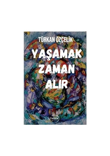 Yaşamak Zaman Alır - Türkan Özçelik