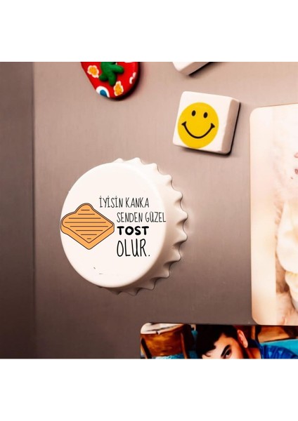 Iyisin Kanka Senden Güzel Tost Olur Açacak Magnet