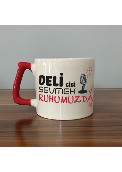 Deli Gibi Sevmek Ruhumuzda Var Baskılı Kırmızı Kulplu D Kupa