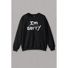 So Cool Unisex Sweatshirt I Am So Sorry Çok Üzgünüm Özür Dileme Barışma Baskılı Sweat