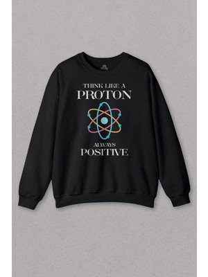 So Cool Unisex Sweatshirt Think Like A Proton Always Positive Fizik Siyah Baskılı Sweat