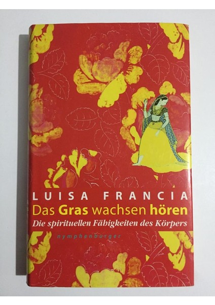 Das Gras Wachsen Hören: Die Spirituellen Fähigkeiten Des Körpers - Luisa Francia