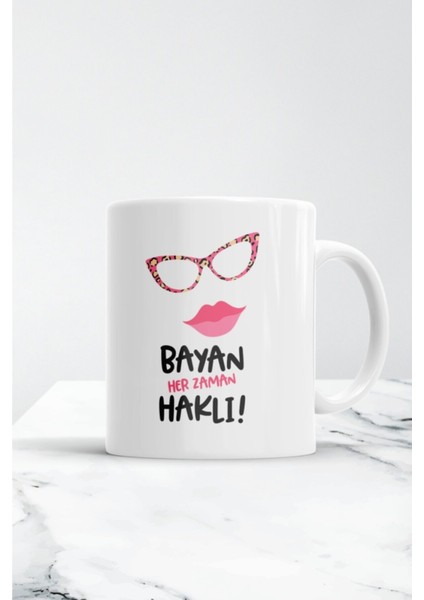 Bayan Her Zaman Haklı Kupa Bardak