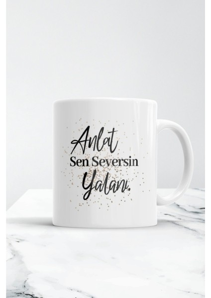 Anlat Sen Seversin Yalanı Kupa Bardak