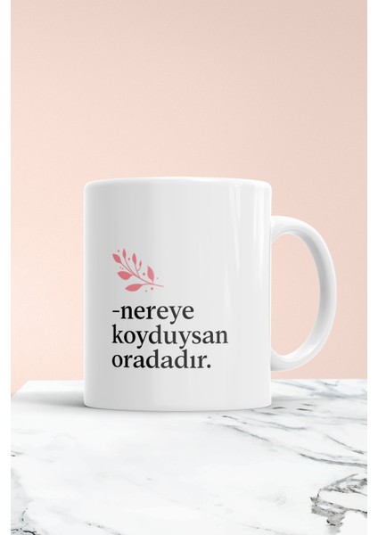 Klasik Anne Sözleri Nereye Koyduysan Oradadır Baskılı Kupa Bardak