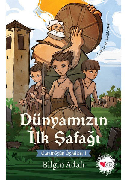Dünyamızın İlk Şafağı Çatalhöyük Öyküleri 1 - Bilgin Adalı