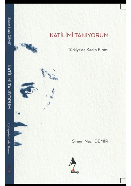 Katilimi Tanıyorum Türkiye'de Kadın Kırımı - Sinem Nazlı Demir