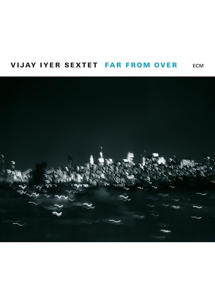 Far From Over Plak - Vijay iyer Sextet