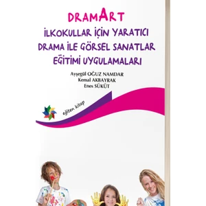 Eğiten Kitap Dramart Ilkokullar Için Yaratıcı Drama Ile Görsel Sanatlar Eğitimi Uygulamaları - Ayşegül Oğuz Namdar