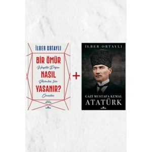 Bir Ömür Nasıl Yaşanır? - Gazi Mustafa Kemal Atatürk - İlber Ortaylı