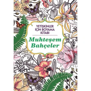 Muhteşem Bahçeler - Yetişkinler Için Boyama Kitabı