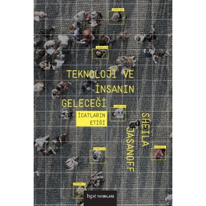 Teknoloji Ve İnsanın Geleceği - Sheila Jasanoff