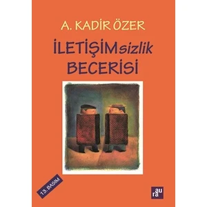 İletişimsizlik Becerisi - A. Kadir Özer