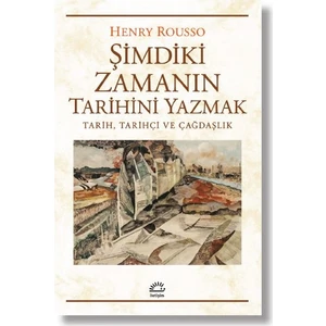 Şimdiki Zamanın Tarihini Yazmak - Henry Rousso