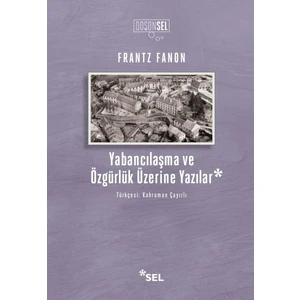 Yabancılaşma ve Özgürlük Üzerine Yazılar - Frantz Fanon