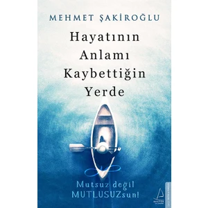 Hayatının Anlamı Kaybettiğin Yerde - Mehmet Şakiroğlu