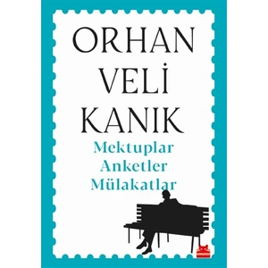 Mektuplar Anketler Mülakatlar - Orhan Veli Kanık