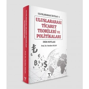 Uluslararası İktisat İ Uluslararası Ticaret Teorileri ve Politikaları - Nurdan Aslan