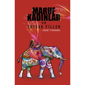 Maruf Kadınlar ve Tutsak Filler - Demet Türkmen