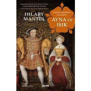 Thomas Cromwell Üçlemsi 3 Ayna ve Işık - Hilary Mantel