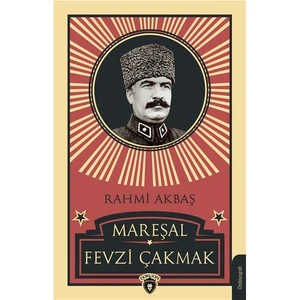 Mareşal Fevzi Çakmak - Rahmi Akbaş