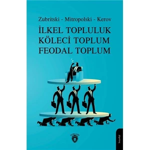 Ilkel Topluluk Köleci Toplum Feodal Toplum - Zubritski Mitropolski Kerov