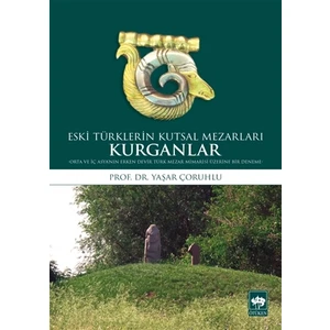 Eski Türklerin Kutsal Mezarları Kurganlar-Yaşar Çoruhlu