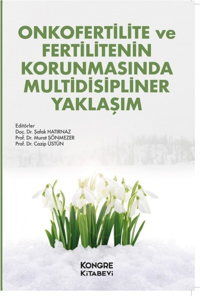Onkofertilite ve Fertilitenin Korumasinda Multidisipliner Yaklaşım - Şafak Hatırnaz - Murat Sönmezer - Cazip Üstün