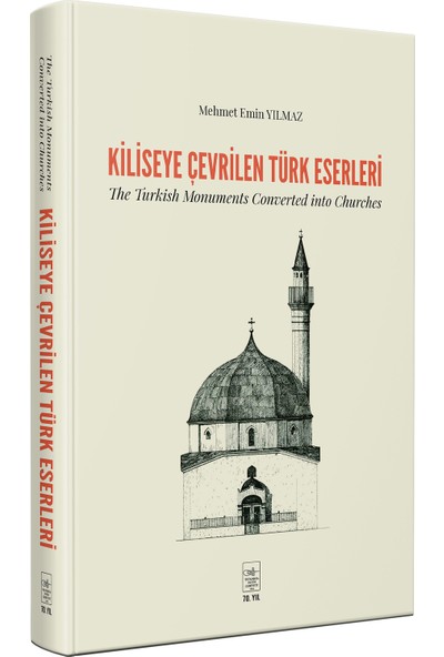Kiliseye Çevrilen Türk Eserleri - The Turkish Monuments Converted into Churches - Mehmet Emin Yılmaz