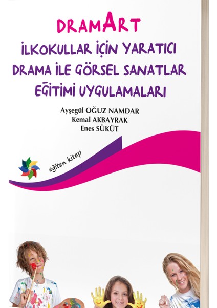 Dramart Ilkokullar Için Yaratıcı Drama Ile Görsel Sanatlar Eğitimi Uygulamaları - Ayşegül Oğuz Namdar