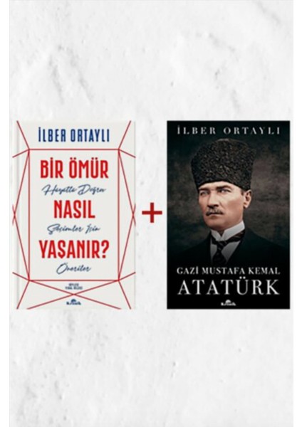 Bir Ömür Nasıl Yaşanır? - Gazi Mustafa Kemal Atatürk - İlber Ortaylı