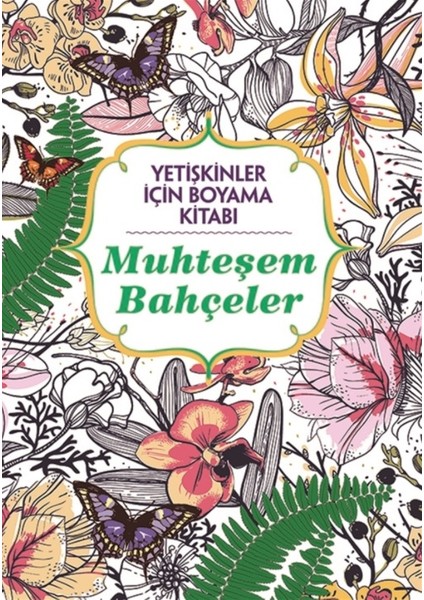 Muhteşem Bahçeler - Yetişkinler Için Boyama Kitabı