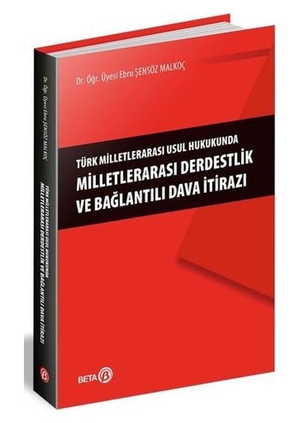 Türk Milletlerarası Usul Hukukunda Milletlerarası Derdestlik Ve Bağlantılı Dava İtirazı - Ebru Şensöz Malkoç