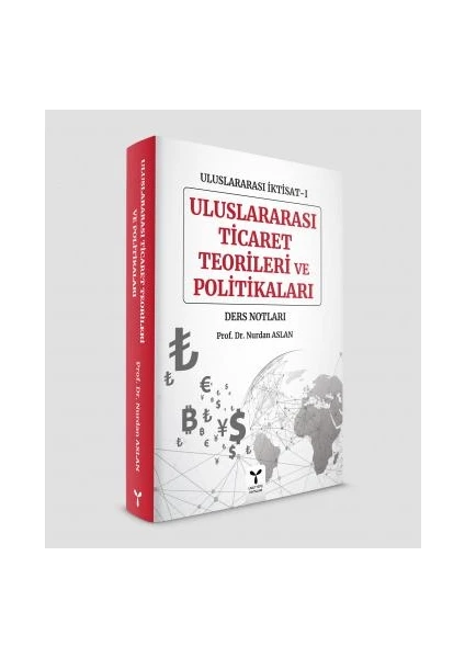 Uluslararası İktisat İ Uluslararası Ticaret Teorileri ve Politikaları - Nurdan Aslan