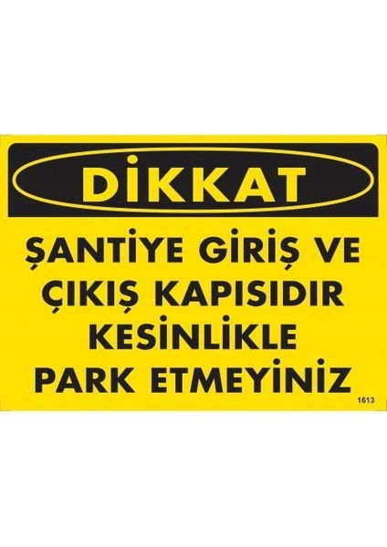 Dikkat Şantiye Giriş ve Çıkış Kapısıdır Kesinlikle Park Etmeyiniz Uyarı Levhası 25 x 35 cm KOD:1613