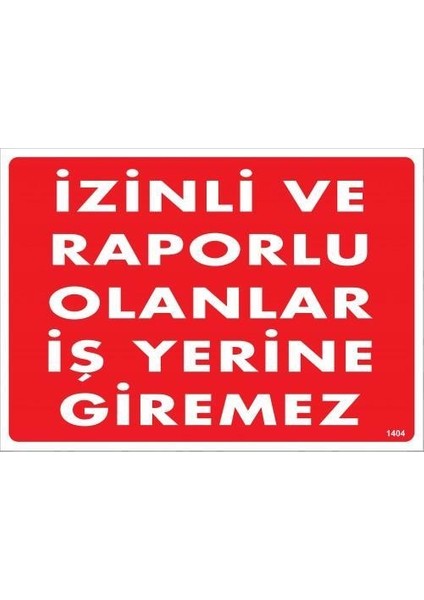 Izinli ve Raporlu Olanlar Iş Yerine Giremez Uyarı Levhası 25 x 35 cm KOD:1404
