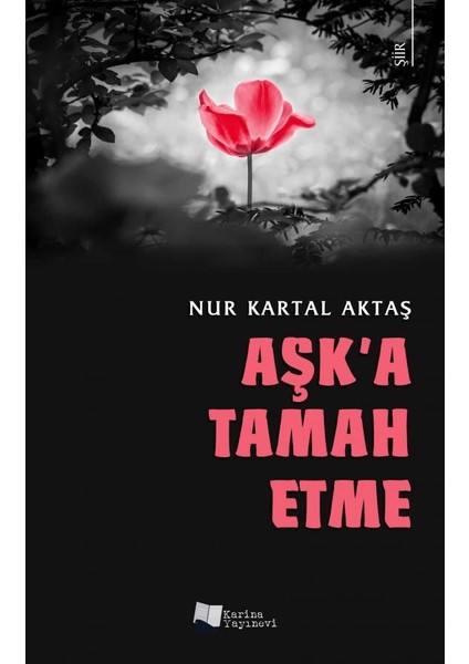 Aşk’a Tamah Etme - Nur Kartal Aktaş