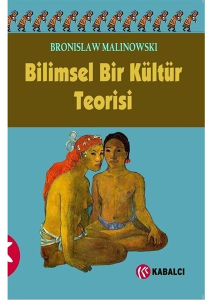 Bilimsel Bir Bilgi Teorisi - Bronislaw Malinowski