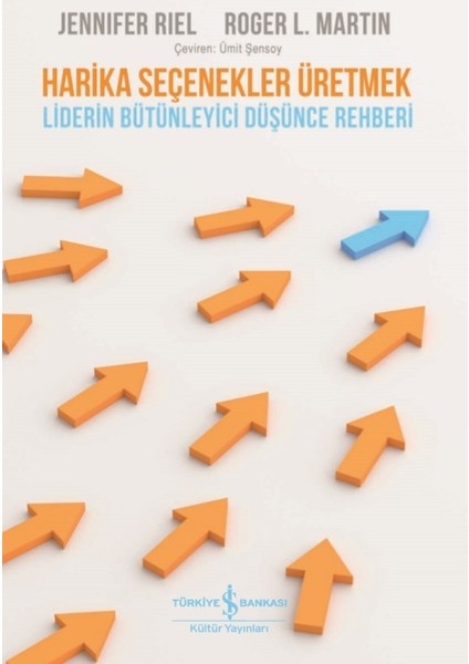 Harika Seçenekler Üretmek - Jennifer Riel;Roger L. Martin